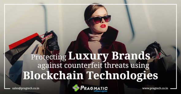 Protecting Luxury Brands against Counterfeit Threat using Blockchain Technologies