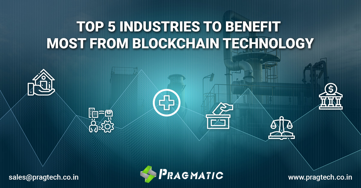 TOP 5 INDUSTRIES TO BENEFIT MOST FROM BLOCKCHAIN TECHNOLOGY - Pragmatic ...