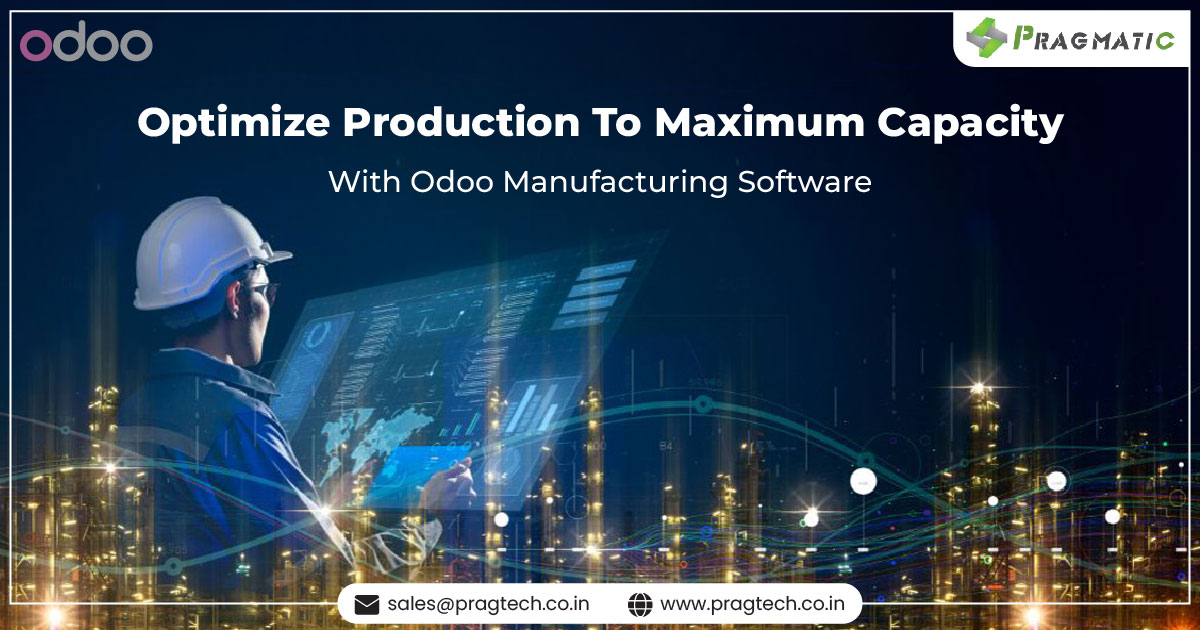 OPTIMIZE PRODUCTION TO MAXIMUM CAPACITY WITH ODOO MANUFACTURING SOFTWARE