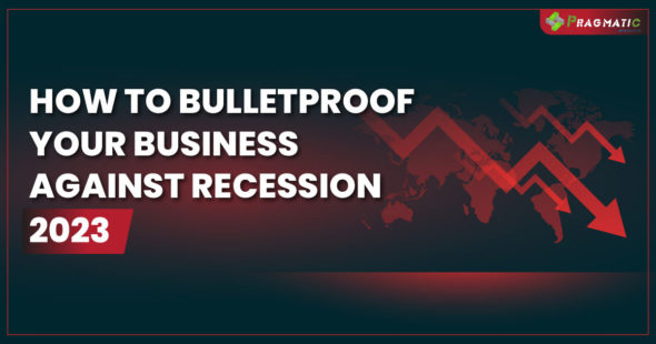 HOW TO BULLETPROOF YOUR BUSINESS AGAINST RECESSION 2023
