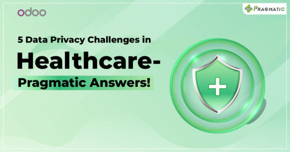 5 Data Privacy Challenges in Healthcare & How Pragmatic’s Odoo Clinic Management Module Addresses Them