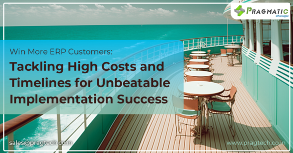 Win More ERP Customers: Tackling High Costs and Timelines for Unbeatable Implementation Success