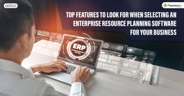 Top features to look for when selecting an Enterprise Resource Planning software for your business