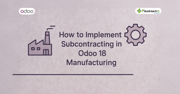 How to Implement Subcontracting in Odoo 18 Manufacturing