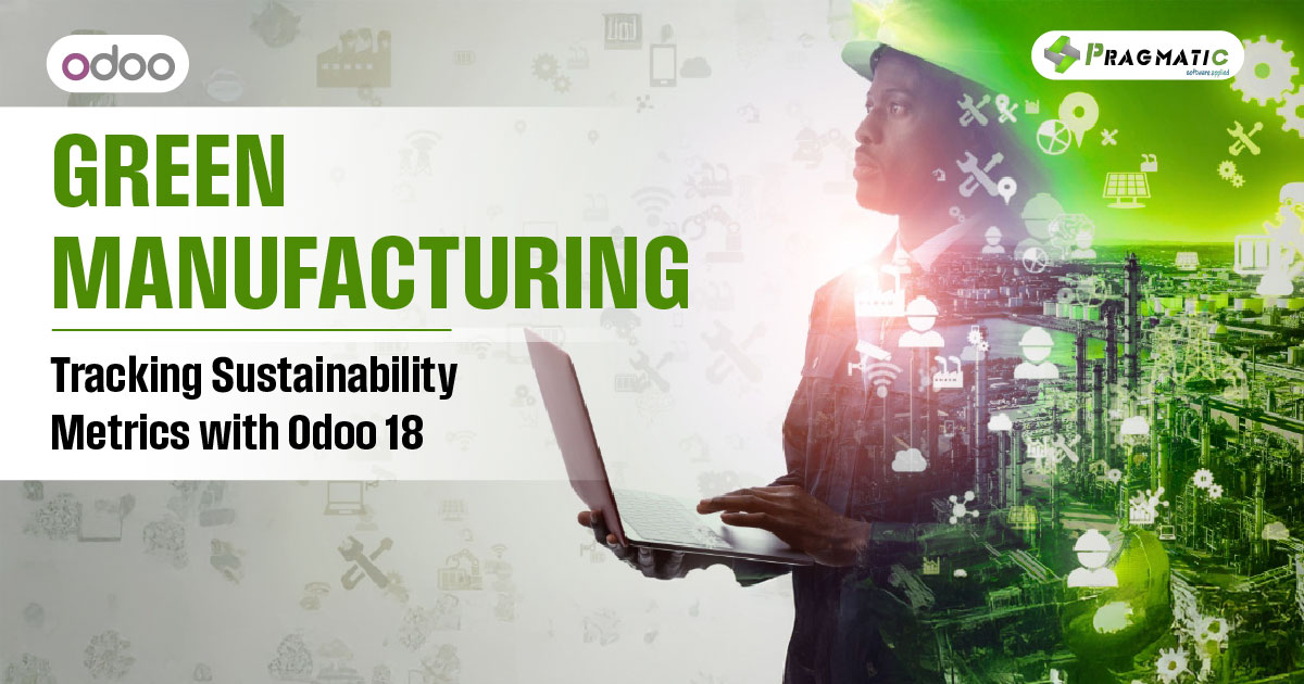 Green Manufacturing: Tracking Sustainability Metrics with Odoo 18