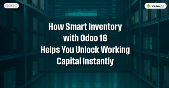 How Smart Inventory with Odoo 18 Helps You Unlock Working Capital Instantly