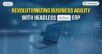 Revolutionizing Business Agility with Headless Odoo ERP