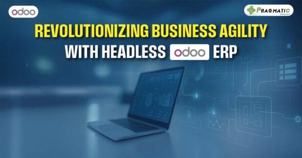 Revolutionizing Business Agility with Headless Odoo ERP
