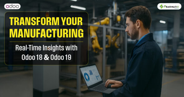 Transform Your Manufacturing: Real-Time Insights with Odoo 18 & Odoo 19