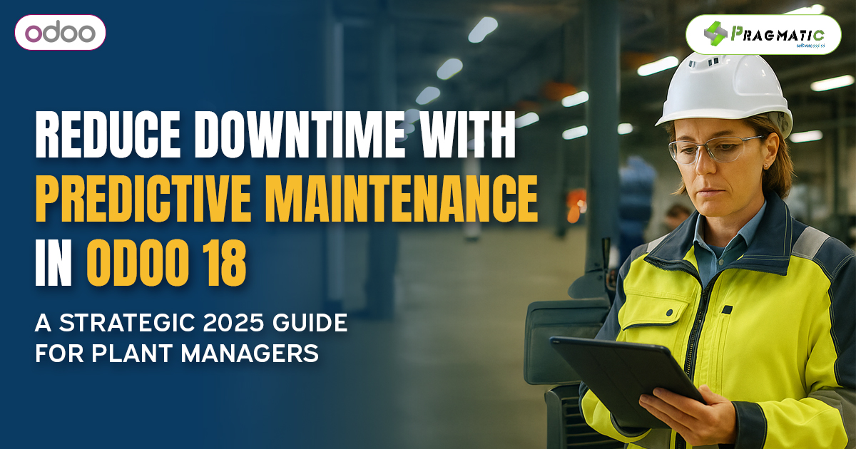 Reduce Downtime with Predictive Maintenance in Odoo 18: A Guide for Plant Managers