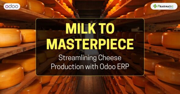 Milk to Masterpiece | Streamlining Cheese Production with Odoo ERP