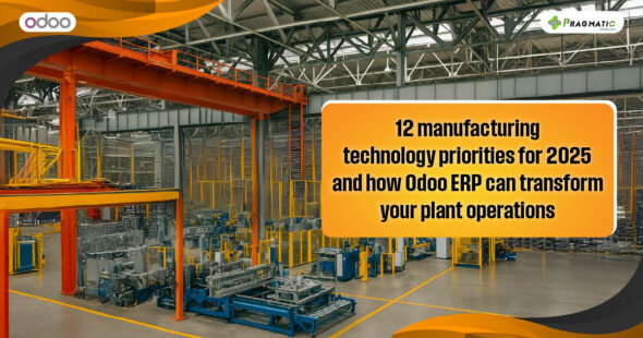 12 manufacturing technology priorities for 2025 and how Odoo ERP can transform your plant operations