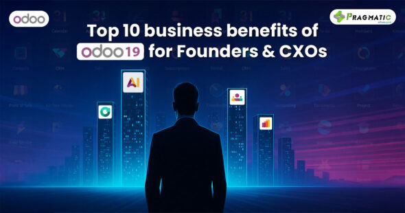 Top 10 business benefits of Odoo 19 for Founders & CXOs [Upgrade your business intelligence]