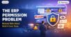 The ERP permission problem nobody talks about until it costs them